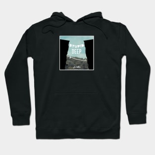 Stupid Deep Hoodie